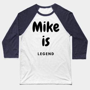 Mike is legend Baseball T-Shirt